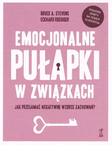 Emocjonalne pułapki w związkach. Jak przełamać negatywne wzorce zachowań? Emocjonalne pułapki w związkach. Jak przełamać negatywne wzorce zachowań?