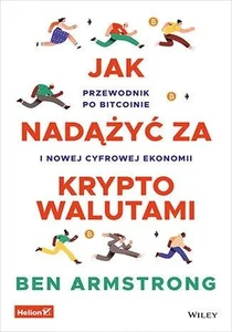 Jak nadążyć za kryptowalutami. Przewodnik po Bitcoinie i nowej cyfrowej ekonomii Jak nadążyć za kryptowalutami. Przewodnik po Bitcoinie i nowej cyfrowej ekonomii