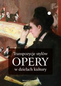 Transpozycje stylów opery w dziełach kultury Transpozycje stylów opery w dziełach kultury