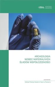 Archeologia wobec materialnych śladów współczesności