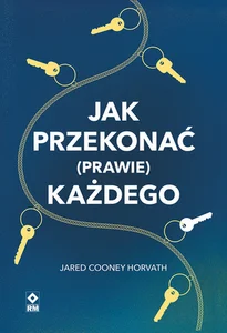 Jak przekonać (prawie) każdego Jak przekonać (prawie) każdego