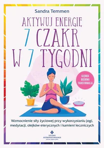 Aktywuj energię 7 czakr w 7 tygodni Aktywuj energię 7 czakr w 7 tygodni