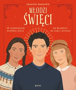 Młodzi święci 15 niezwykłych historii życia: od Blandyny do Carla Acutisa