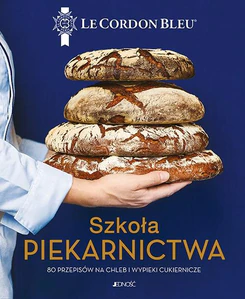 Szkoła piekarnictwa 80 przepisów na chleb i wypieki cukiernicze Le Cordon Bleu Szkoła piekarnictwa 80 przepisów na chleb i wypieki cukiernicze Le Cordon Bleu