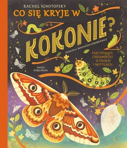 Co się kryje w kokonie? Fascynujące ciekawostki o ćmach i motylach Co się kryje w kokonie? Fascynujące ciekawostki o ćmach i motylach