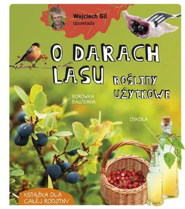 Wojciech Gil opowiada O darach lasu Rośliny użytkowe Wojciech Gil opowiada O darach lasu Rośliny użytkowe