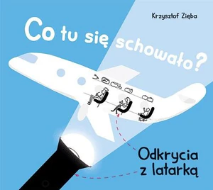 Co tu się schowało? Odkrycia z latarką Co tu się schowało? Odkrycia z latarką