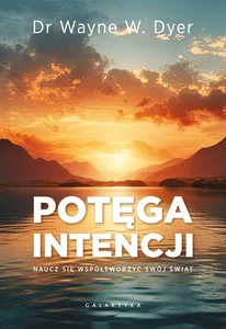 Potęga intencji Naucz się współtworzyć swój świat Potęga intencji Naucz się współtworzyć swój świat