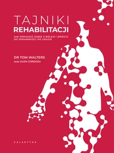 Tajniki rehabilitacji Jak poradzić sobie z bólem i wrócić do sprawności po urazie