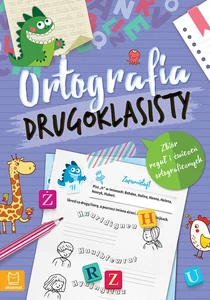 Ortografia drugoklasisty. Zbiór reguł i ćwiczeń ortograficznych Ortografia drugoklasisty. Zbiór reguł i ćwiczeń ortograficznych