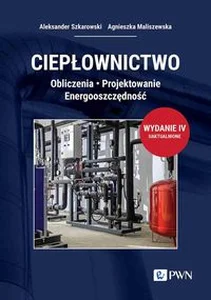 Ciepłownictwo Obliczenia. Projektowanie. Energooszczędność