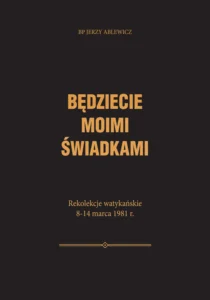 Będziecie moimi świadkami Rekolekcje watykańskie 8-14 marca 1981 r.