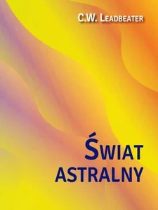 Świat astralny Jego wygląd mieszkańcy fenomeny