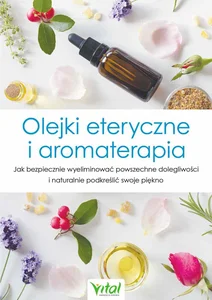 Olejki eteryczne i aromaterapia Olejki eteryczne i aromaterapia