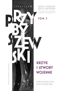 Krzyk i utwory wojenne Dzieła literackie T.7 Ed.krytyczna Krzyk i utwory wojenne