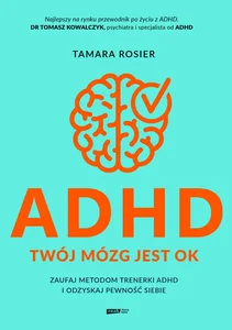 ADHD Twój mózg jest OK Zaufaj metodom trenerki ADHD i odzyskaj pewność siebie ADHD Twój mózg jest OK Zaufaj metodom trenerki ADHD i odzyskaj pewność siebie