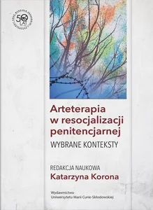 Arteterapia w resocjalizacji penitencjarnej Wybrane konteksty