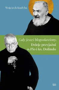 Cały jesteś błogosławiony Dzieje przyjaźni o. Pio i ks. Dolindo