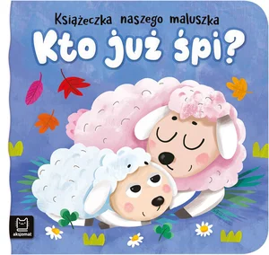 Książeczka naszego maluszka Kto już śpi? Książeczka naszego maluszka Kto już śpi?