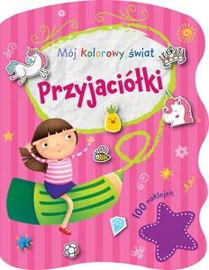 Mój kolorowy świat. Przyjaciółki Mój kolorowy świat. Przyjaciółki