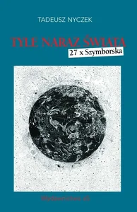 Tyle naraz świata. 27 x Szymborska Tyle naraz świata. 27 x Szymborska