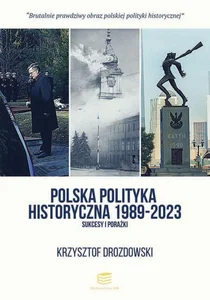 Polska polityka historyczna 1989-2023 Sukcesy i porażki