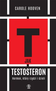T jak TESTOSTERON Hormon, który rządzi i dzieli
