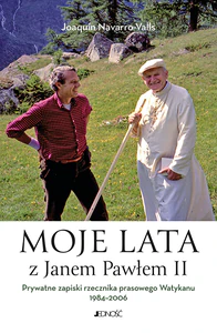 Moje lata z Janem Pawłem II Prywatne zapiski rzecznika prasowego Watykanu 1984-2006