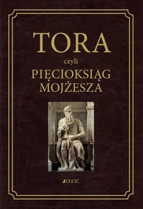 Tora czyli Pięcioksiąg Mojżesza Z języka hebrajskiego przełożył i komentarzem opatrzył ks. prof. Waldemar Chrostowski Tora czyli Pięcioksiąg Mojżesza Z języka hebrajskiego przełożył i komentarzem opatrzył ks. prof. Waldemar Chrostowski