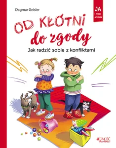 Od kłótni do zgody Jak radzić sobie z konfliktami. Ja i moje emocje