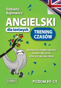 Angielski dla leniwych Trening czasów Skuteczna nauka języka nawet dla tych, którym się nie chce