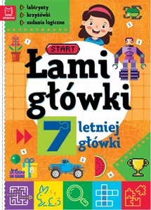 Łamigłówki 7-letniej główki. Labirynty, krzyżówki, zadania logiczne. Łamigłówki 7-letniej główki. Labirynty, krzyżówki, zadania logiczne.