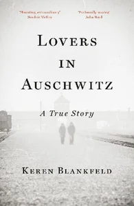 Lovers in Auschwitz A True Story