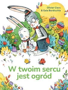 W twoim sercu jest ogród W twoim sercu jest ogród