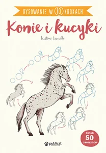 Rysowanie w 10 krokach. Konie i kucyki Rysowanie w 10 krokach. Konie i kucyki