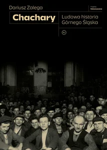 Chachary Ludowa historia Górnego Śląska Chachary Ludowa historia Górnego Śląska