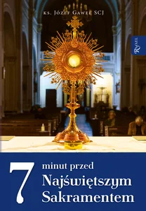 7 minut przed Najświętszym Sakramentem 7 minut przed Najświętszym Sakramentem