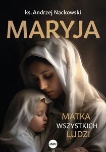 Maryja Matka wszystkich ludzi Maryja Matka wszystkich ludzi