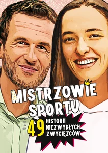 Mistrzowie sportu. 49 historii niezwykłych zwycięzców Mistrzowie sportu. 49 historii niezwykłych zwycięzców