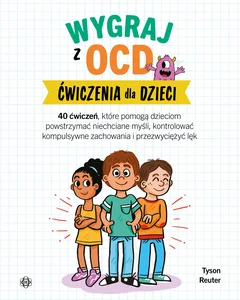Wygraj z OCD Ćwiczenia dla dzieci Wygraj z OCD Ćwiczenia dla dzieci