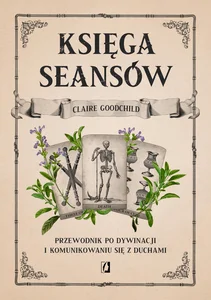 Księga seansów Przewodnik po dywinacji i komunikowaniu się z duchami