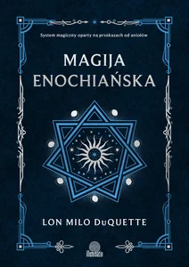 Magija enochiańska System magiczny oparty na przekazach od aniołów Magija enochiańska System magiczny oparty na przekazach od aniołów