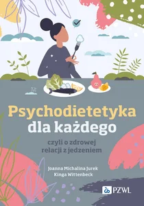 Psychodietetyka dla każdego czyli o zdrowej relacji z jedzeniem Psychodietetyka dla każdego czyli o zdrowej relacji z jedzeniem