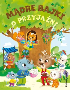 Mądre bajki o przyjaźni Mądre bajki o przyjaźni