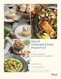 Moje sprawdzone przepisy Pyszna kuchnia na co dzień i na imprezy