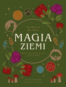 Magia ziemi The Witch of the Forest. Połącz swój wewnętrzny rytm z cyklem natury Magia ziemi The Witch of the Forest. Połącz swój wewnętrzny rytm z cyklem natury