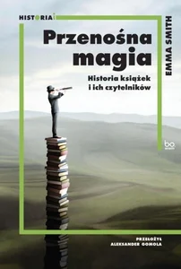 Przenośna magia Historia książek i ich czytelników