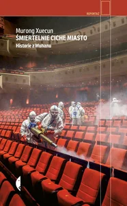 Śmiertelnie ciche miasto Historie z Wuhanu