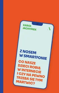 Z nosem w smartfonie Co nasze dzieci robią w internecie i czy na pewno trzeba się tym martwić? Z nosem w smartfonie Co nasze dzieci robią w internecie i czy na pewno trzeba się tym martwić?