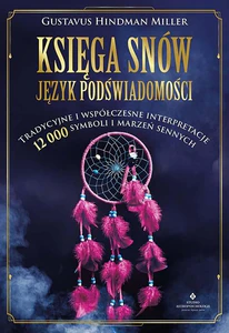 Księga snów język podświadomości Tradycyjne i współczesne interpretacje 12 000 symboli i marzeń sennych
